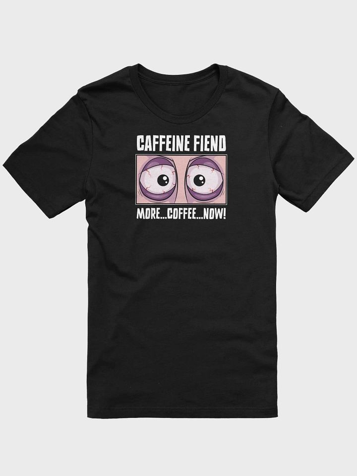 Caffeine Fiend Funny Coffee T-Shirt – More Coffee, Now! product image (1)