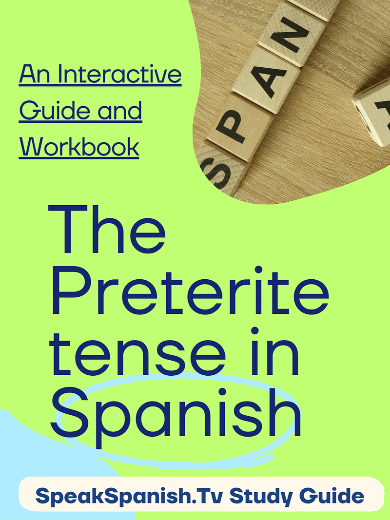 The Preterite Tense - Study Guide and Workbook