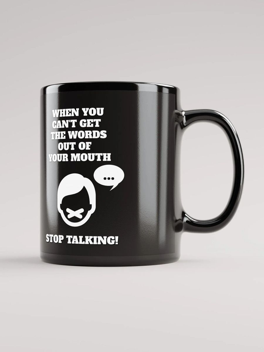 When You Can't Get The Words Out of Your Mouth - Stop Talking Black Mug product image (12)