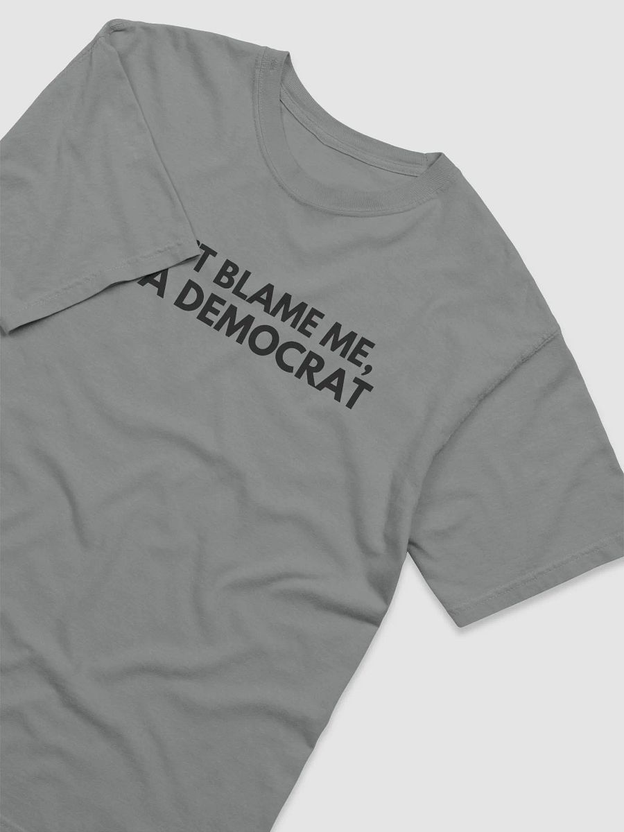 'Don't Blame Me, I'm A Democrat' T-Shirt product image (4)