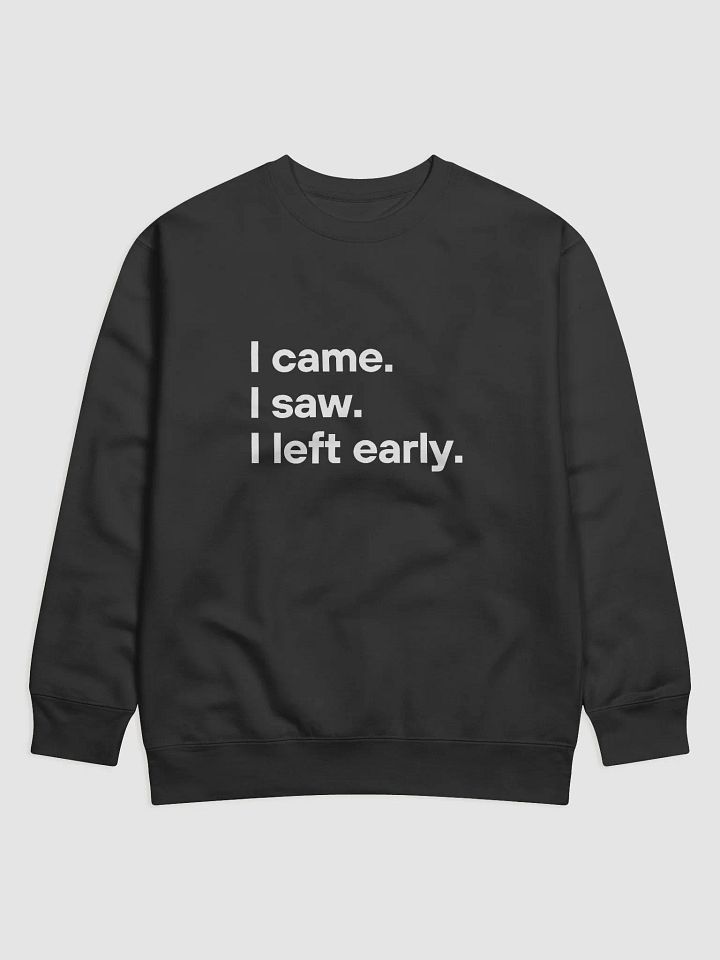 I Came I Saw I Left Early Sweatshirt product image (7)