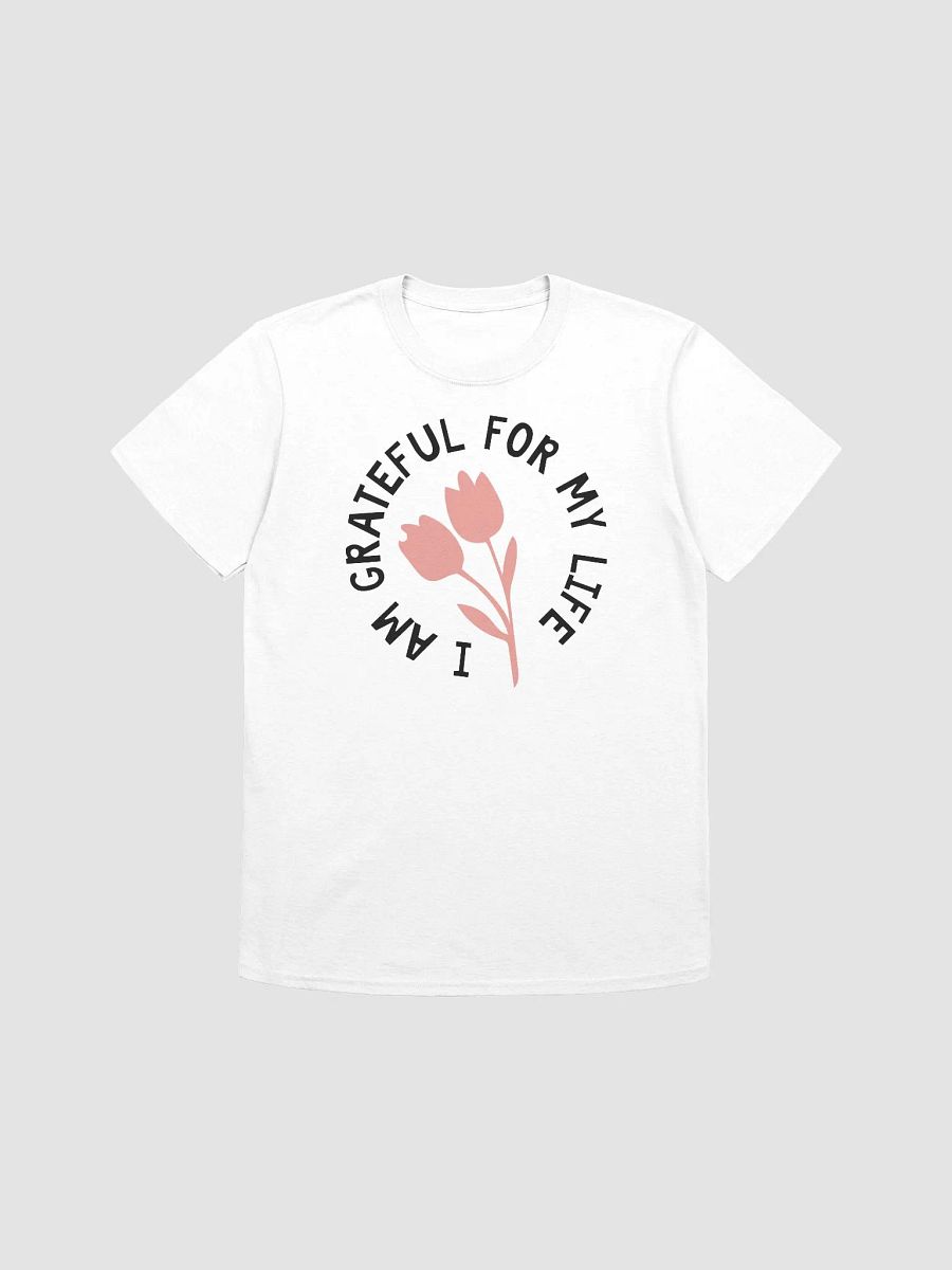 I AM GRATEFUL FOR MY LIFE - Unisex T-Shirt product image (1)