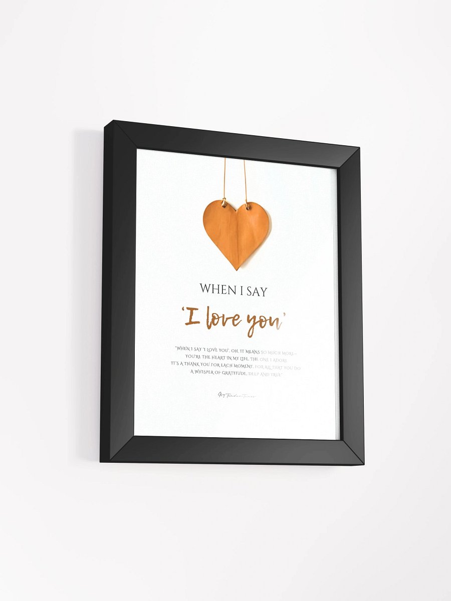 WHEN I SAY I LOVE YOU - Lyric Lines Poster with Black Frame product image (2)