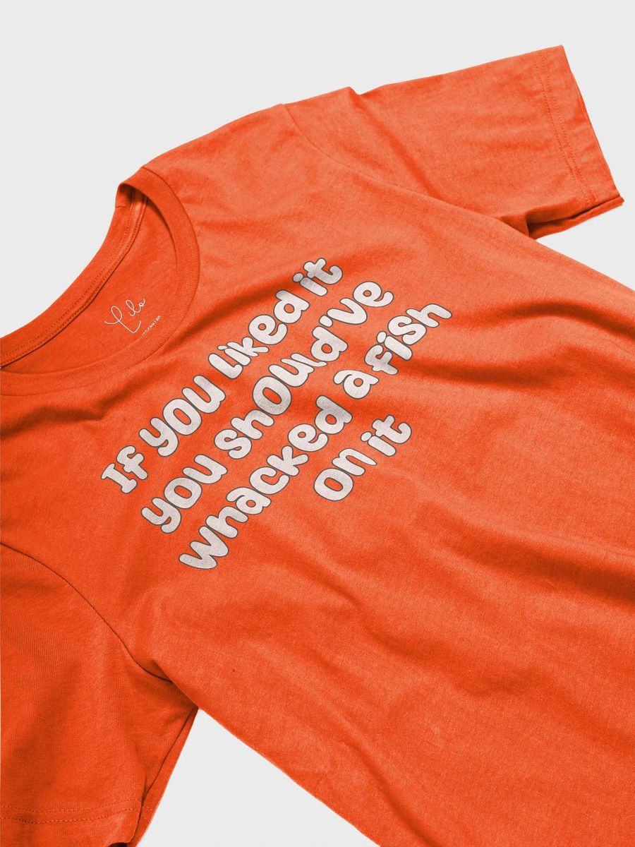 If You Liked it, You Should've Whacked a Fish On It Unisex T-Shirt - bold colours product image (3)