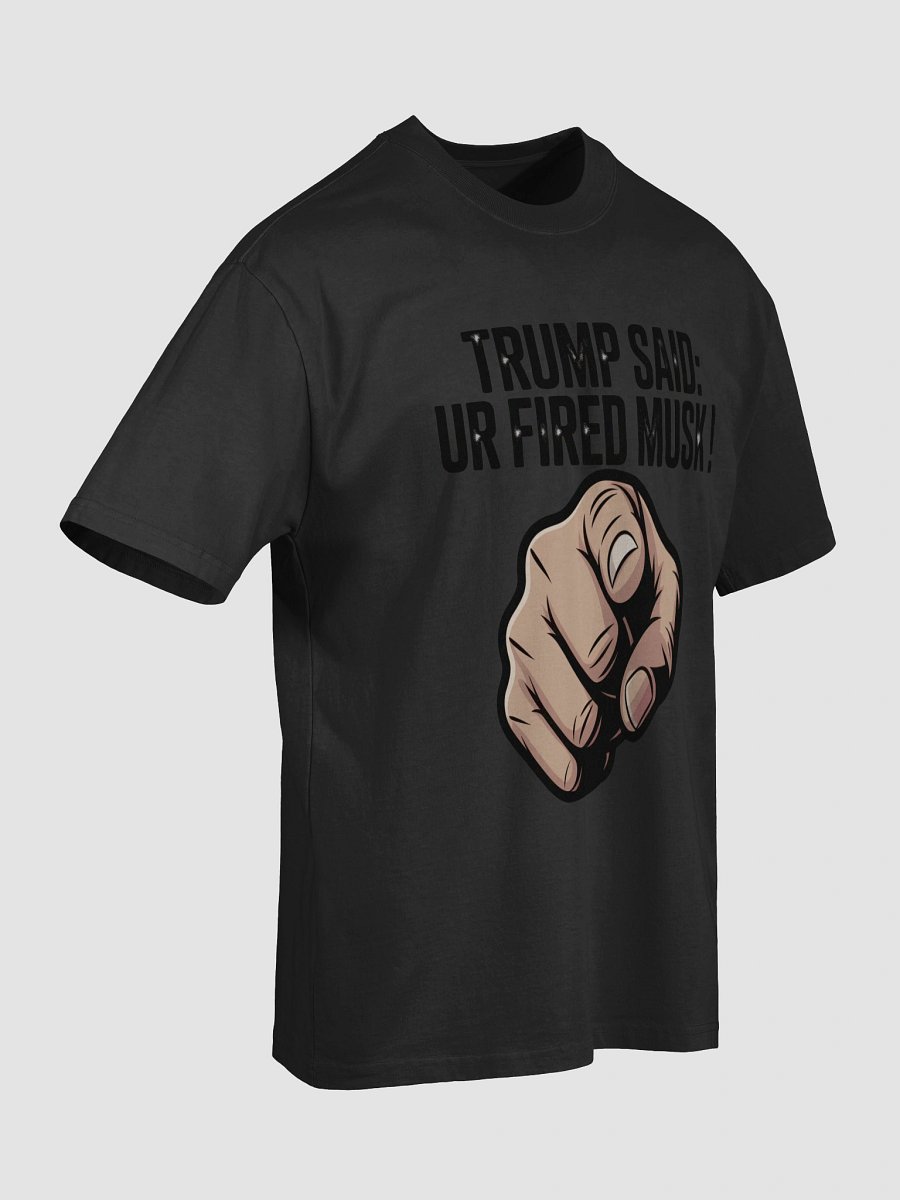 Trump Said: You’re Fired Musk! product image (7)
