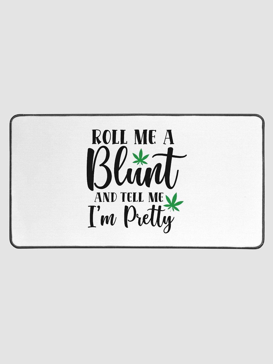 'Roll Me a Bl*nt, & Tell Me I'm Pretty' Desk Mat - 15.5