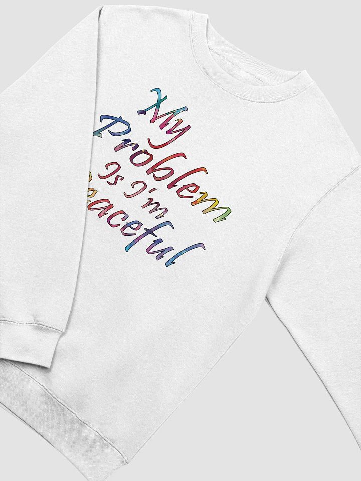 My Problem Is I'm Peaceful - Lane Seven Premium Crewneck Sweatshirt product image (1)