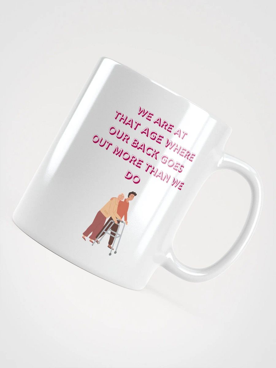 We are at that Age, our backs go out more than we do : Humorous Mug product image (4)