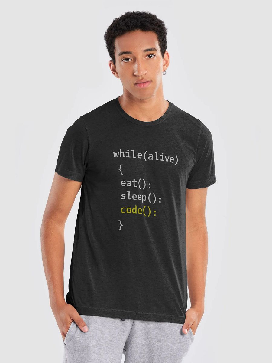 "while(alive) { eat(); sleep(); code(); }" T-Shirt – Ultra-Soft Tri-Blend product image (7)