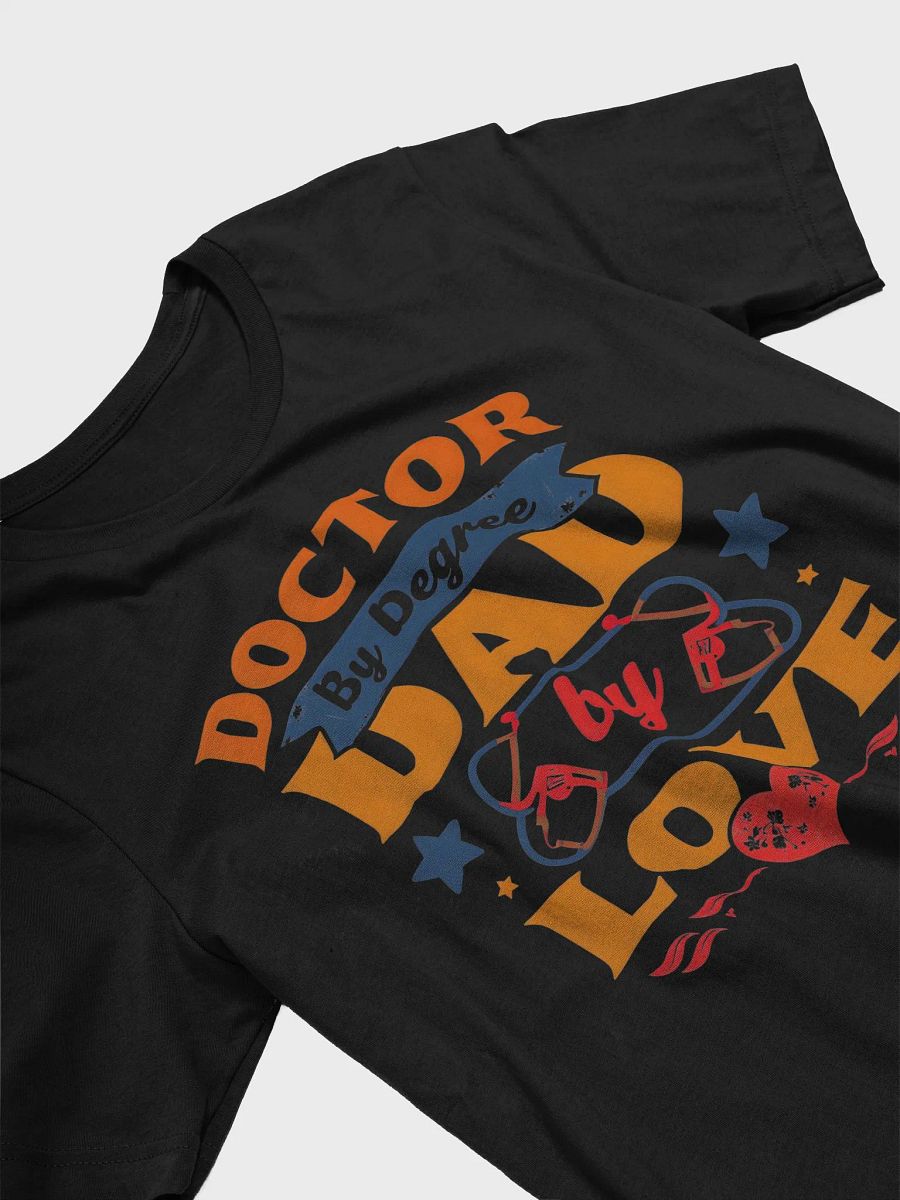Doctor by Degree, Dad by Love T-Shirt product image (25)