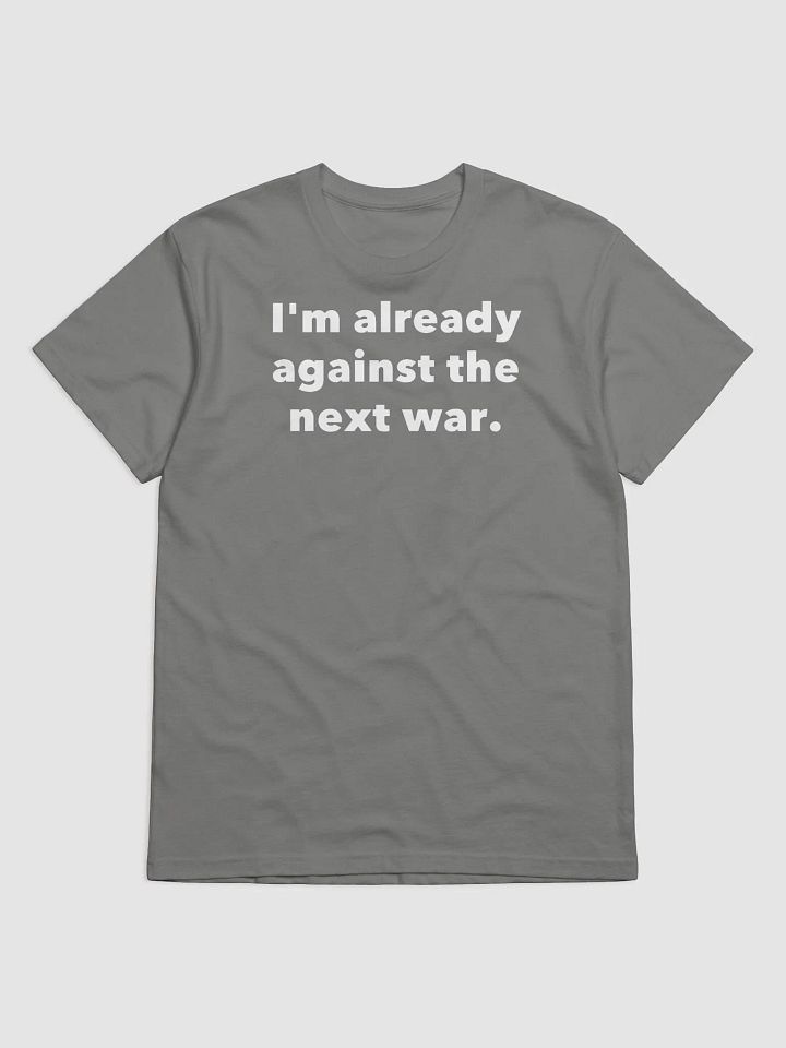 I'm already against the next war. product image (2)