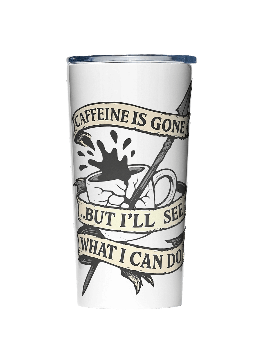 Caffeine is gone Tumbler... product image (1)
