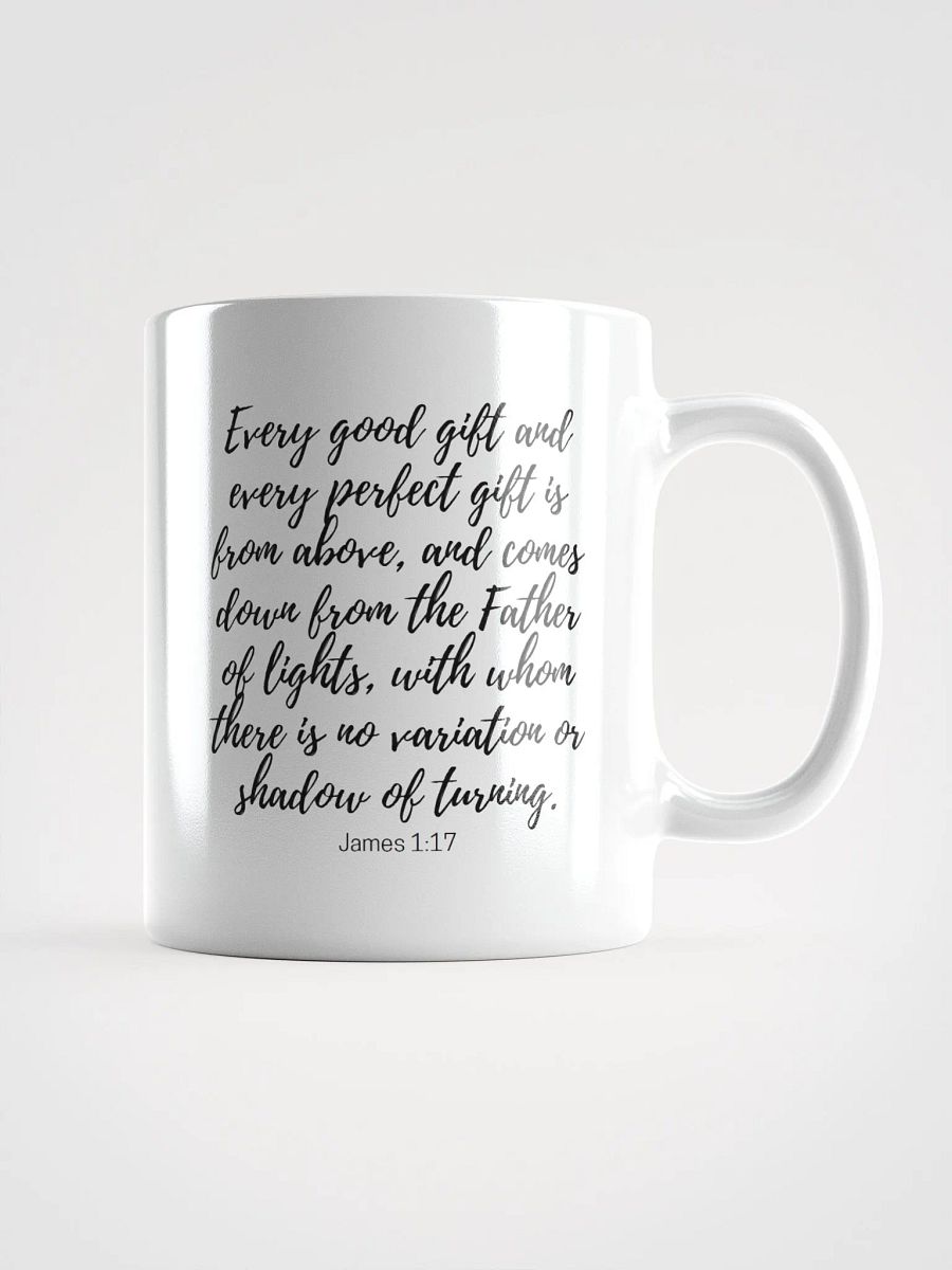 Every Good And Every Perfect Is From Above, And Comes Down From The Father Of Lights James 1:17 White Glossy Mug 11/15/20oz product image (1)