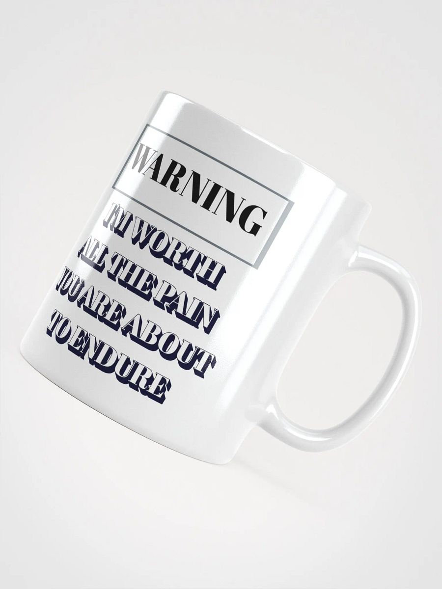 I'm Worth All The Pain You Are About To Endure - White Mug product image (10)