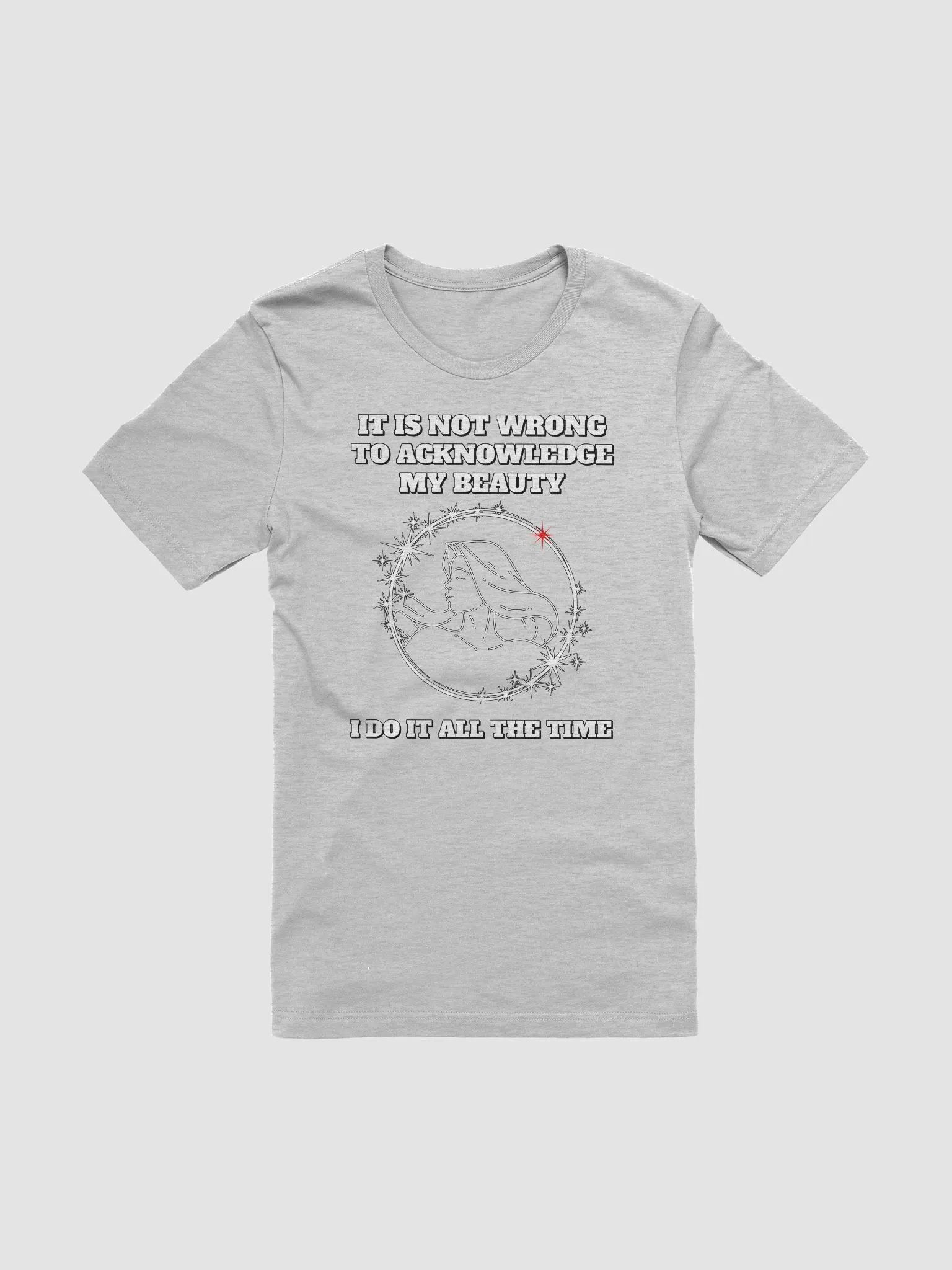 It Is Not Wrong To Acknowledge My Beauty - Funny T-shirt product image (6)