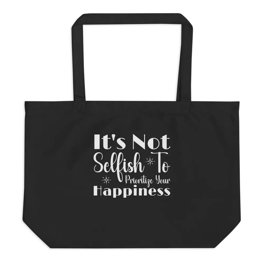 It Is Not Selfish To Prioritize Your happiness Eco Tote Bag. product image (2)