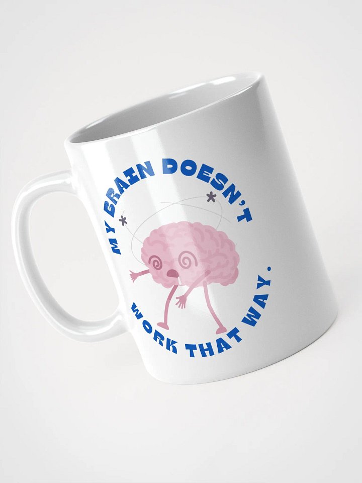 Uggh! My brain doesn't work that way! coffee mug product image (4)