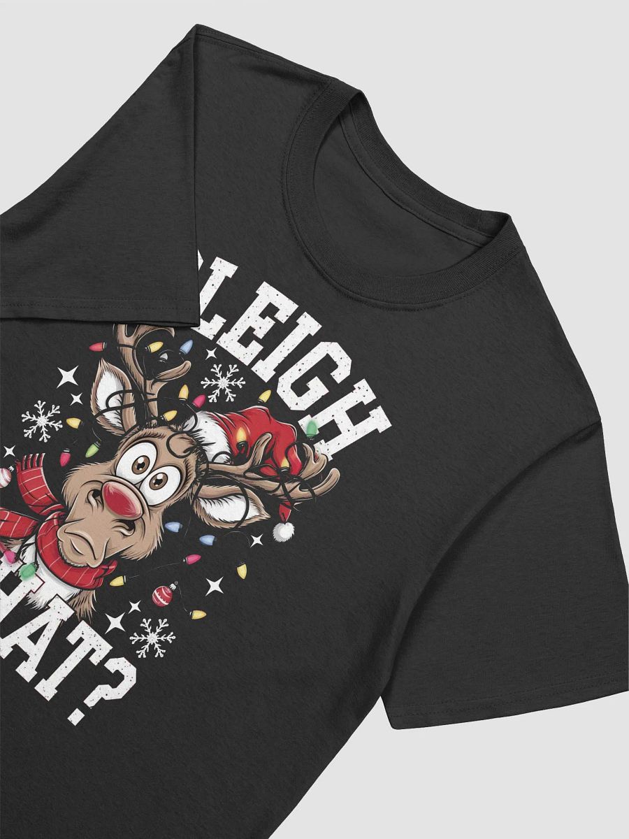 Sleigh What? Christmas T-Shirt | Funny Holiday Quote Tee | Festive Christmas Party Shirt product image (3)