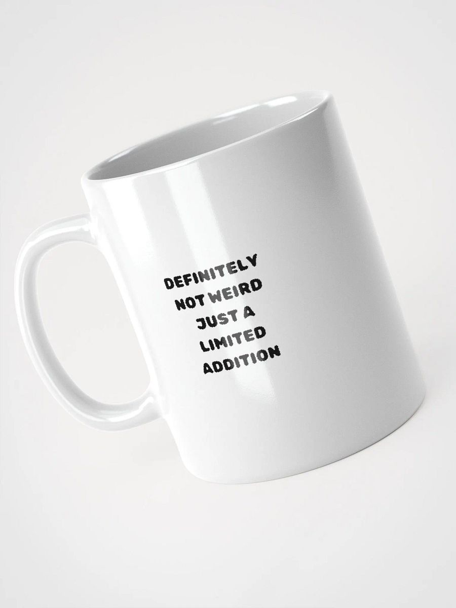 Definitely Not Weird, Just a limited Addition Mug product image (3)