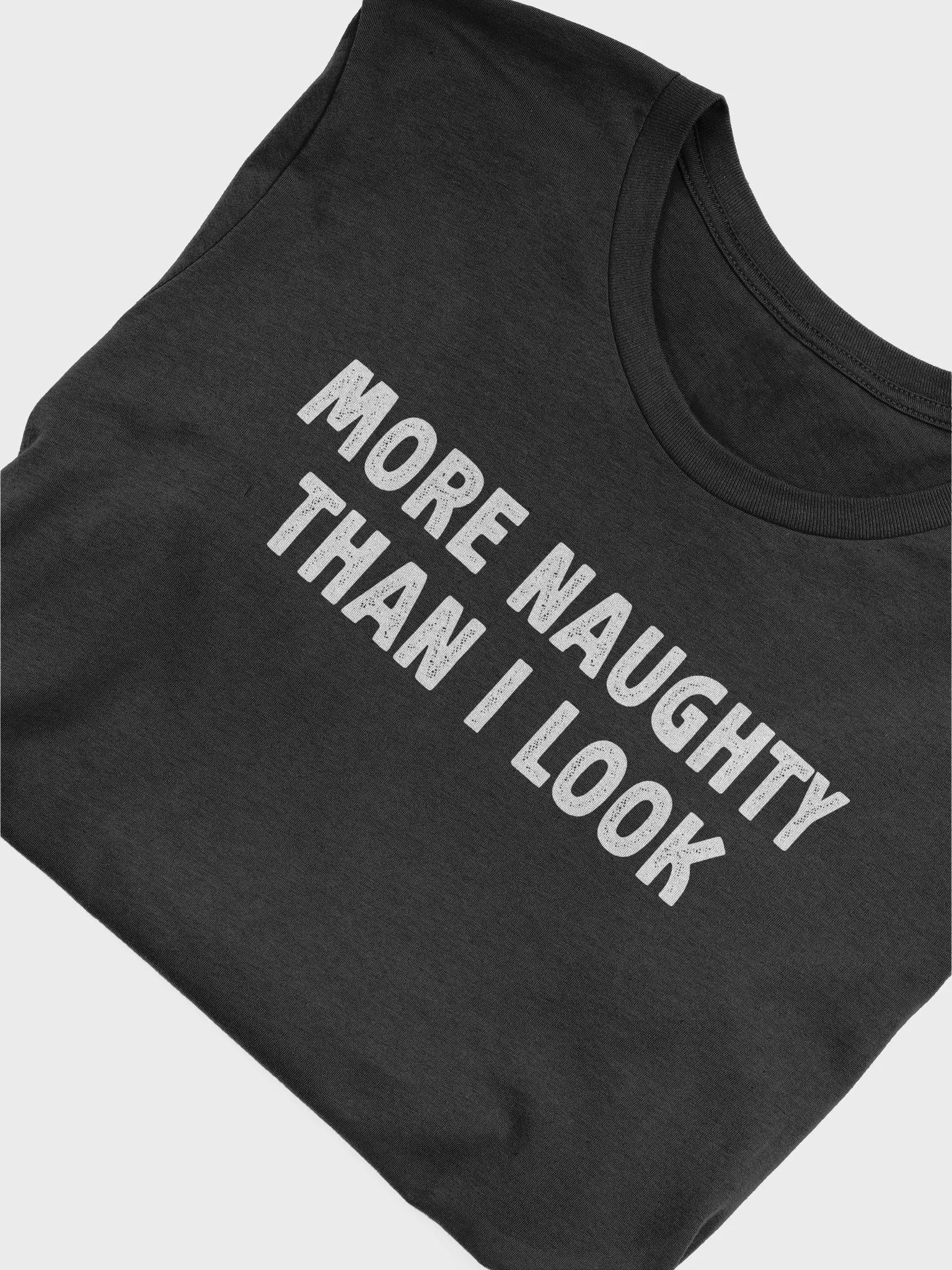 Funny More Naughty Than I Look BDSM Submissive Sexy Kink T-Shirt product image (5)