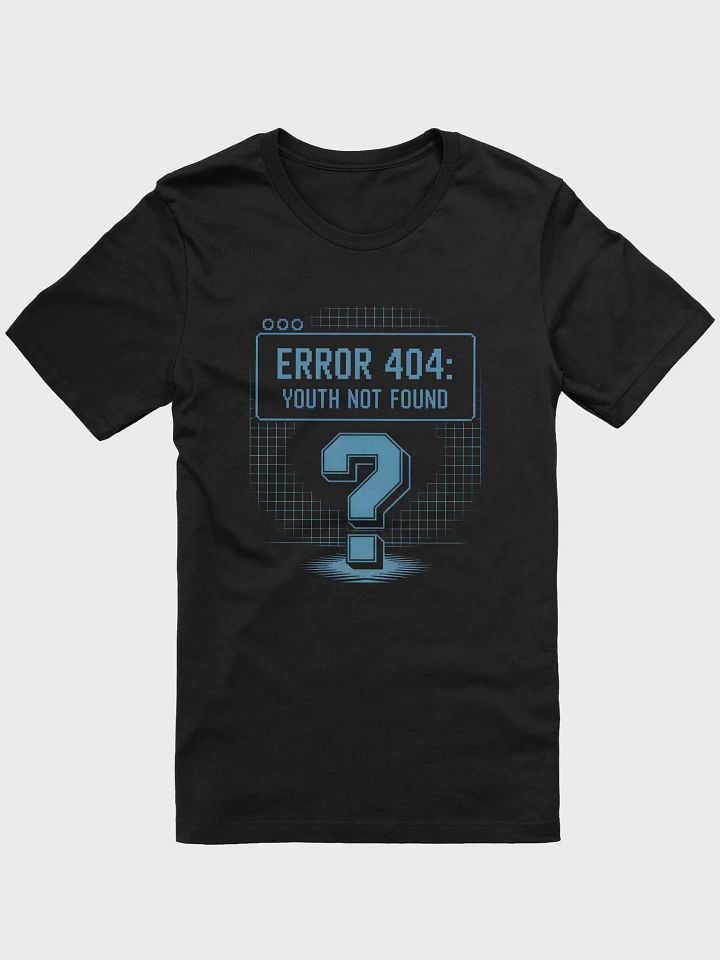 Error 404 Youth Not Found T-Shirt | Funny Aging Tee product image (3)
