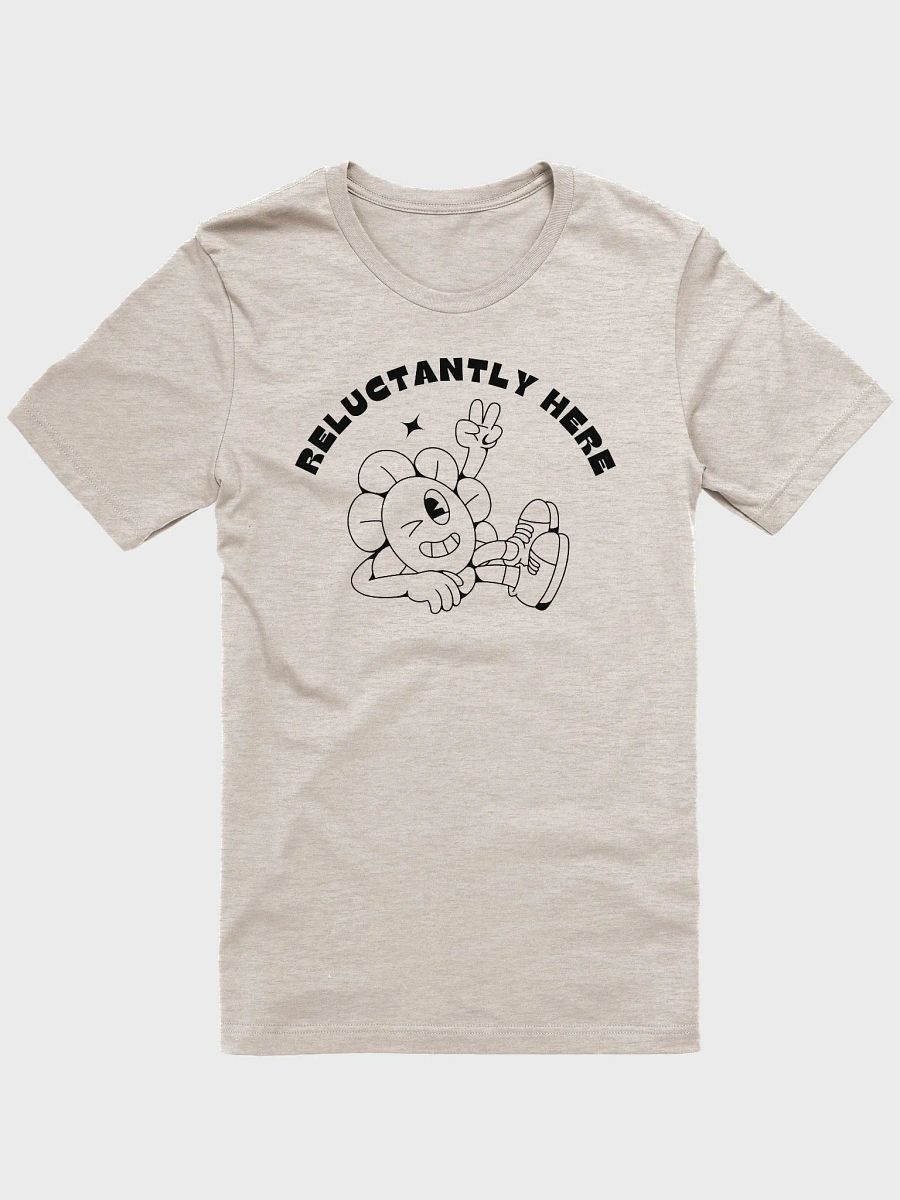 Reluctantly Here– Light Tee product image (1)