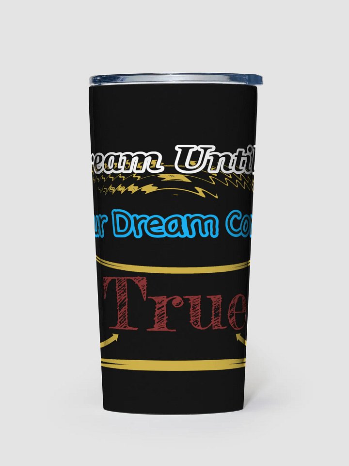 Dream Until.. Your Dream Comes True - Black - 20oz Stainless Steel Tumbler product image (1)