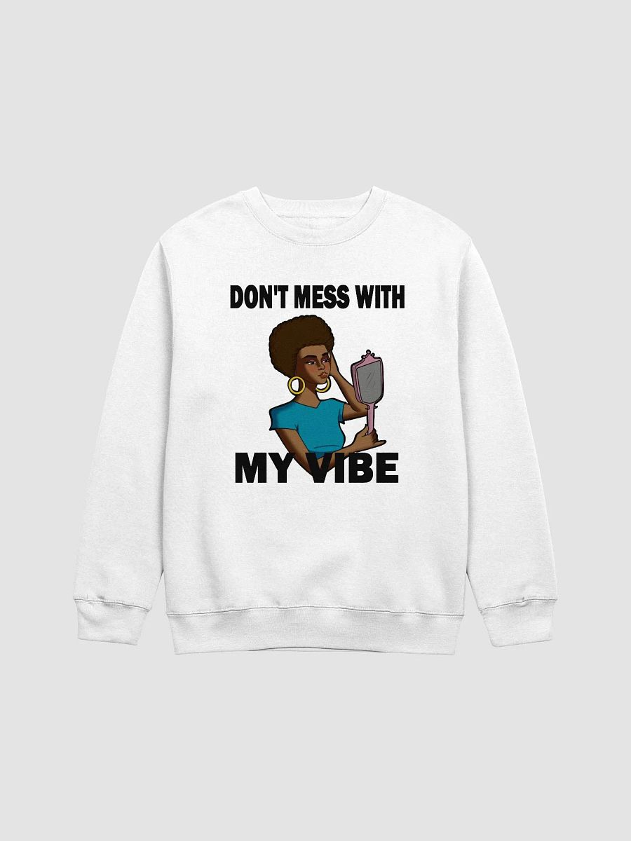 Don't Mess With My Vibe - sweatshirt product image (1)