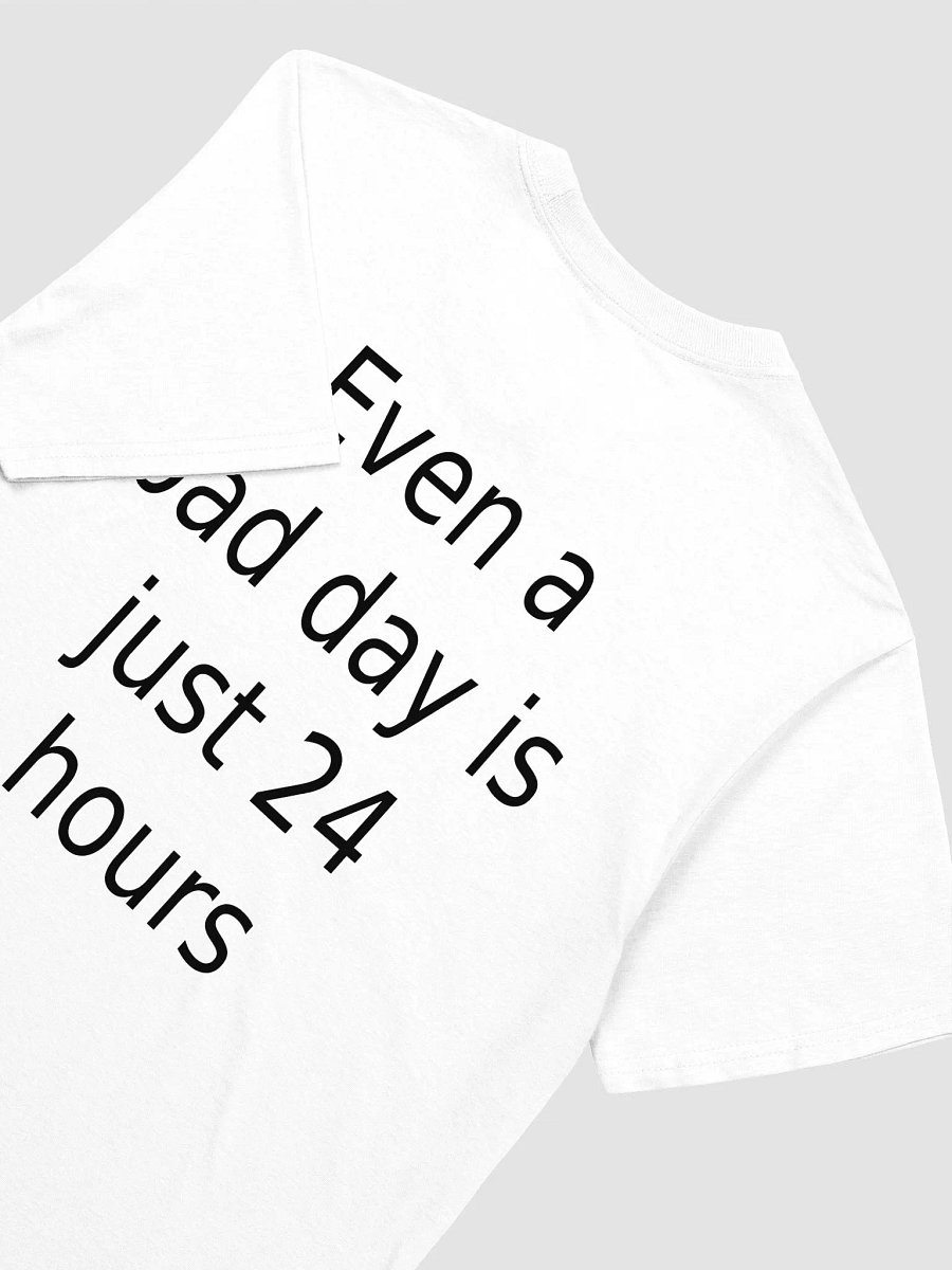 Even a bad day is just 24 hours T-Shirt product image (3)
