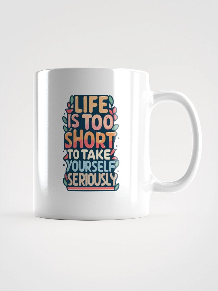 Life Is Too Short To Take Yourself Seriously Black Glossy Mug product image (1)
