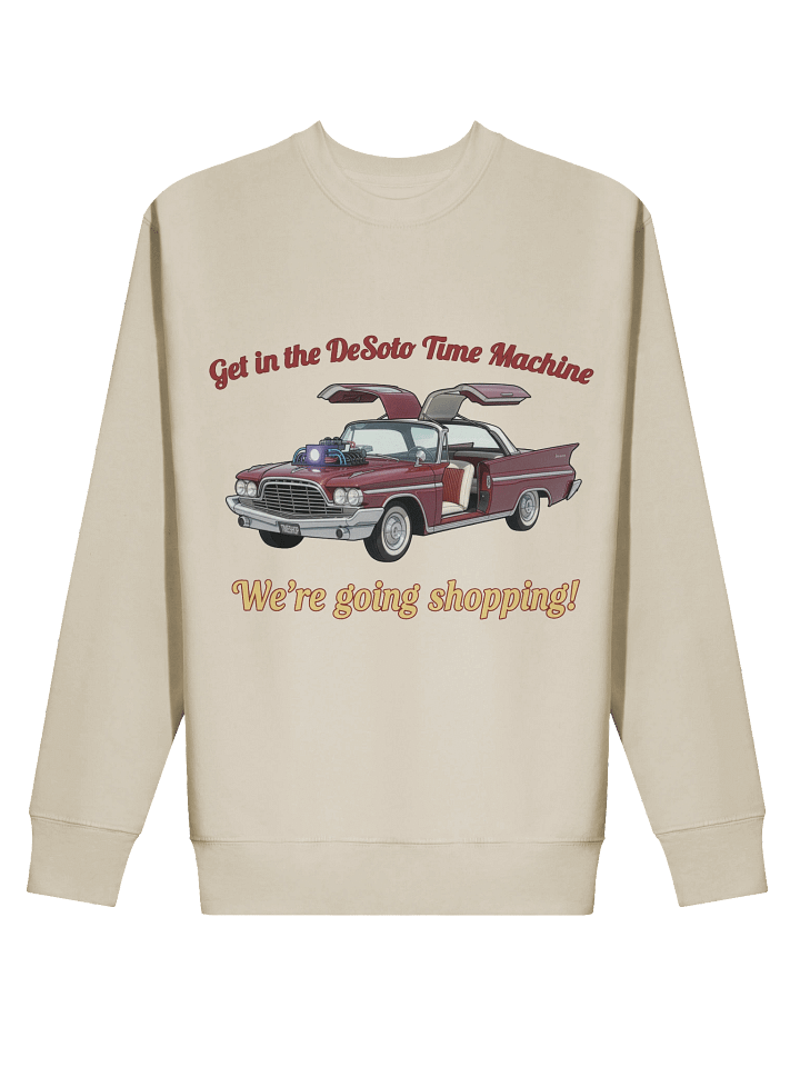 “Get in the DeSoto Time Machine – We’re Going Shopping” – Sweatshirt product image (5)