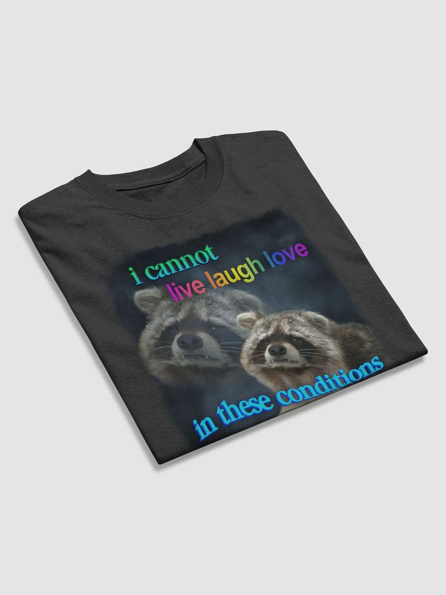 I cannot live laugh love in these conditions - raccoon T-shirt product image (3)