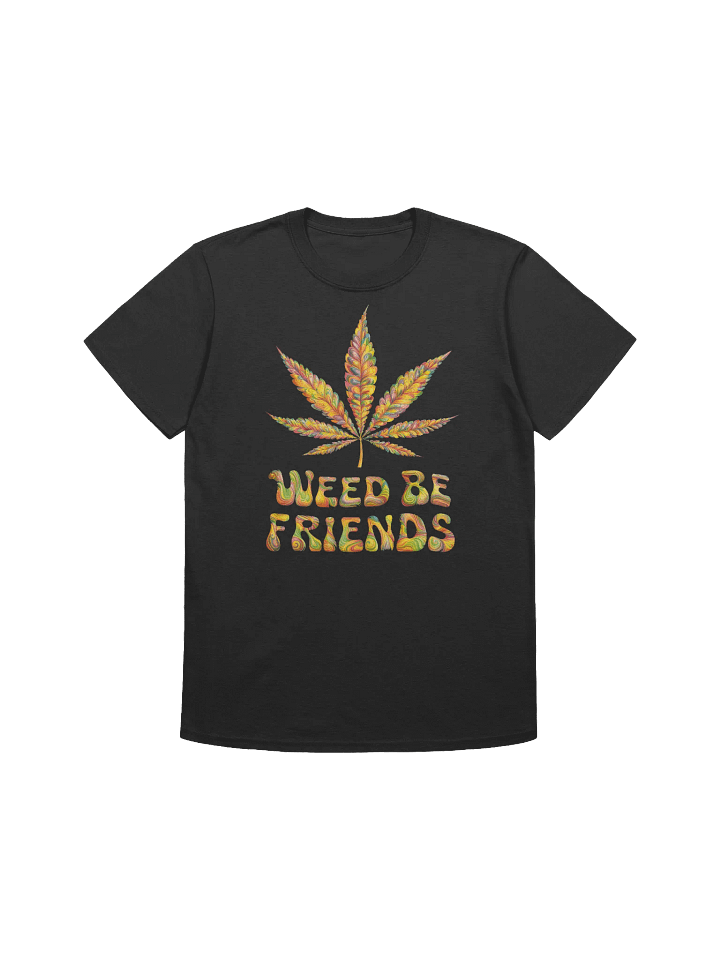 420 Weed - Weed Be Friends T-Shirt product image (3)