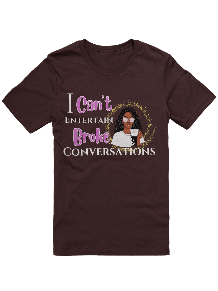 “I Can’t Entertain Broke Conversations T-Shirt – Hustle Mindset Graphic Tee for Women product image (2)