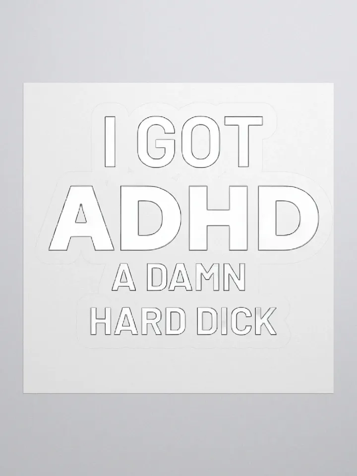 I Got ADHD A Damn Hard Dick Sticker product image (1)