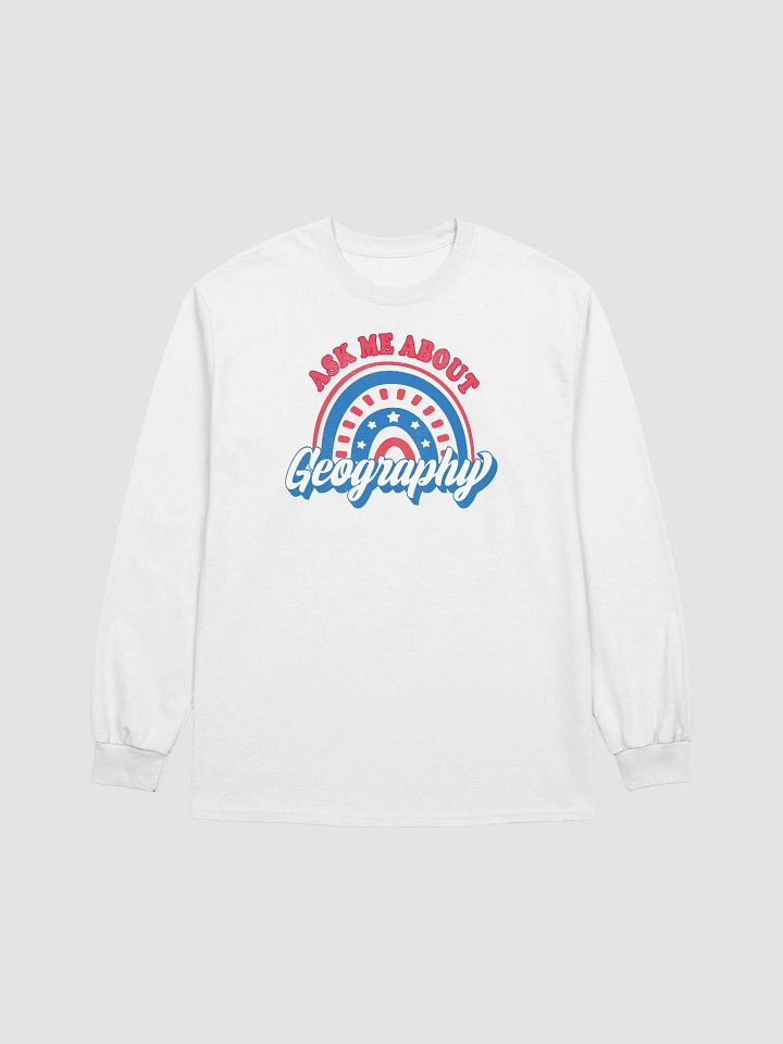 Ask Me About Geography Patriotic American Rainbow Teacher Long Sleeve T-Shirt product image (1)