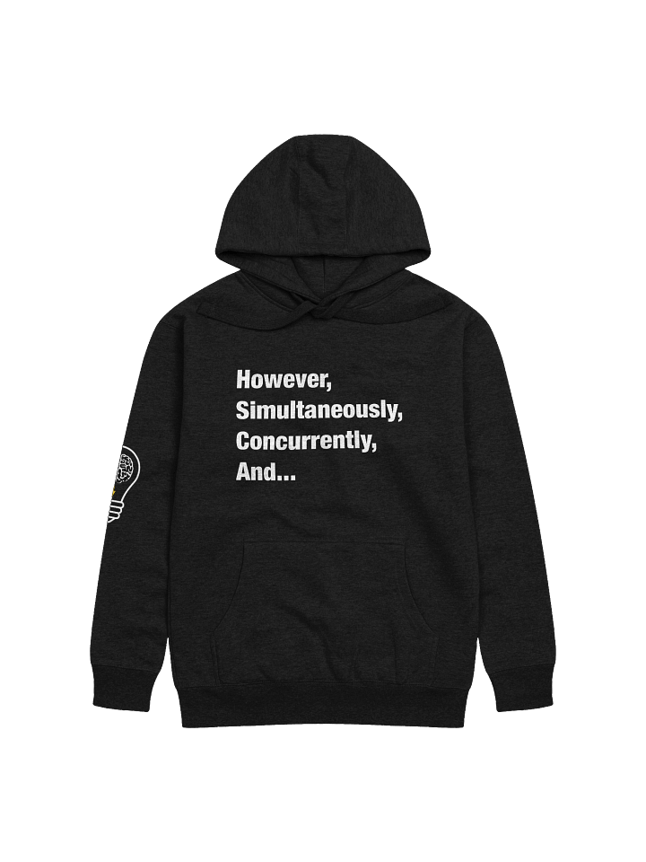 However, Simultaneously, Concurrently, And... Hoodie product image (1)