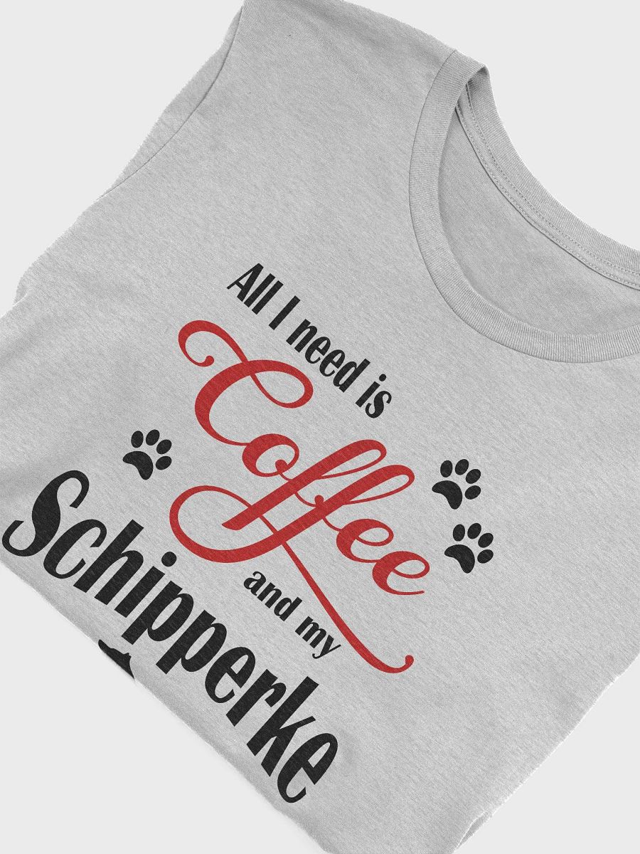 All I need is Coffee and my Schipperke Shirt product image (1)