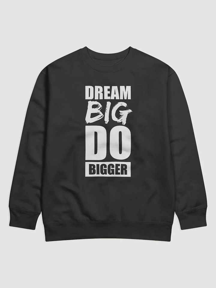 Dream Big, Do Bigger - Sweatshirt product image (1)