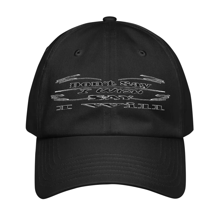 Don't Say I Wish Say I Will - Embroidered - Dad Hat product image (1)