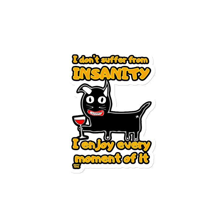 I DON'T SUFFER FROM INSANITY, I ENJOY EVERY MOMENT OF IT product image (2)