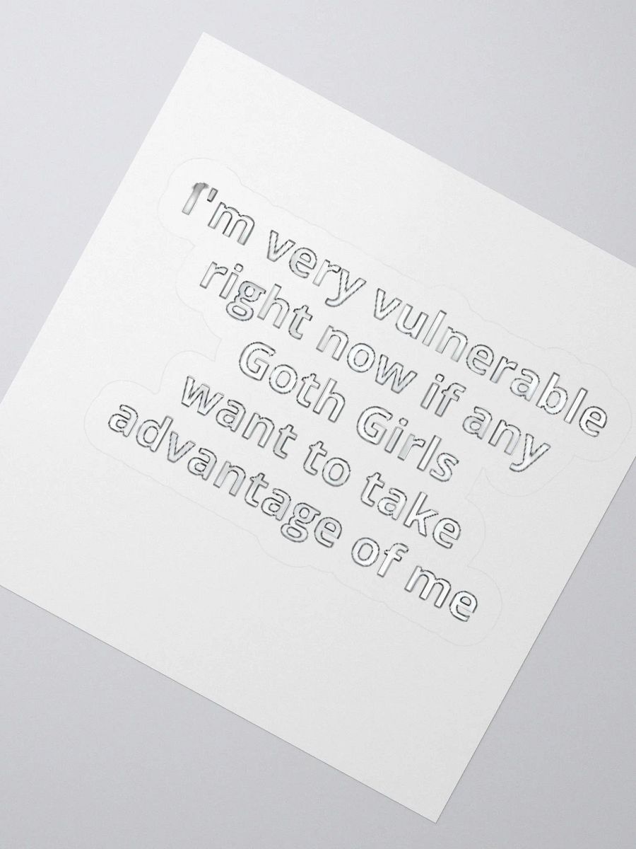 I'm Very Vulnerable Right Now If Any Goth Girls Want To Take Advantage Of Me Sticker product image (2)