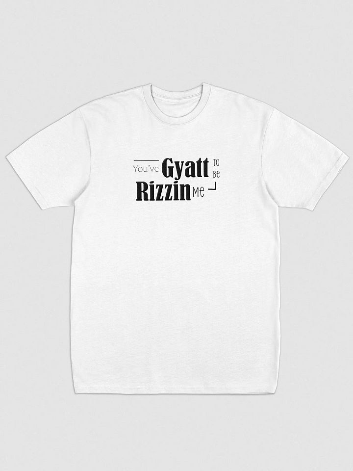 you've Gyatt to be Rizzin me tshit product image (2)