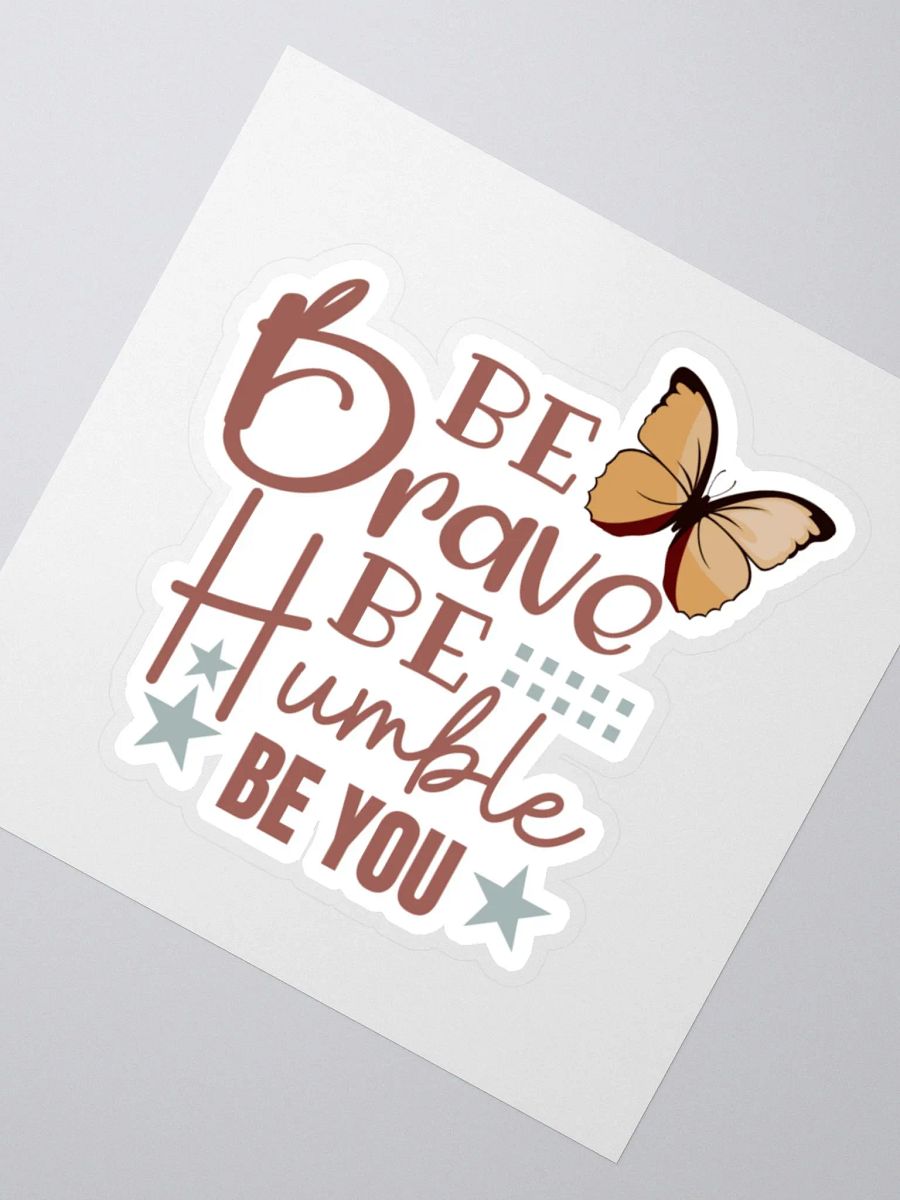 Be Brave Be Humble Be You Sticker product image (3)