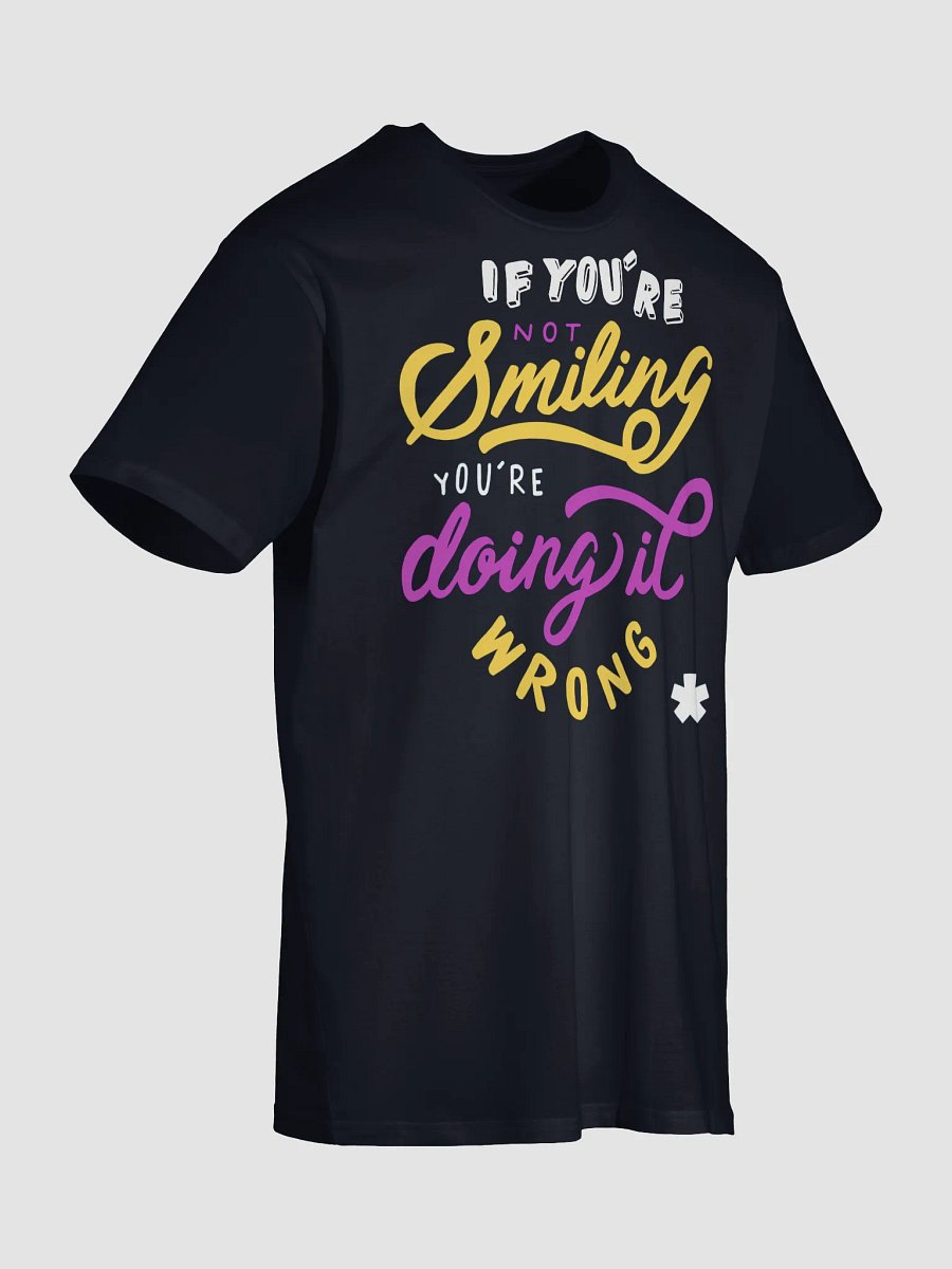 If You’re Smiling You’re Doing it Wrong Shirt product image (11)