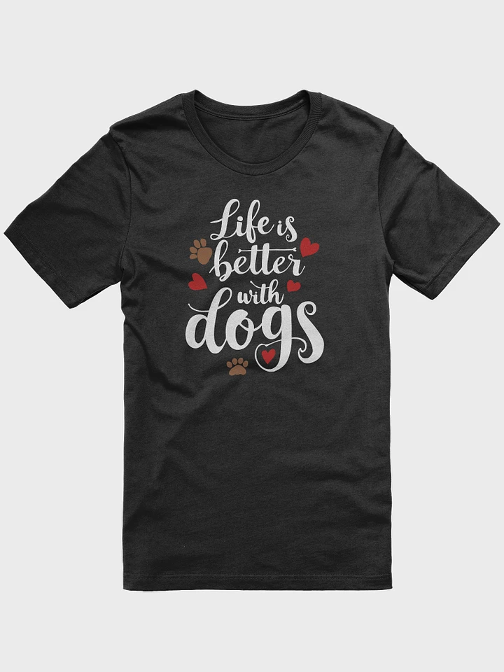 Life is better with dogs, white letters on Bella+Canvas 3001 product image (1)