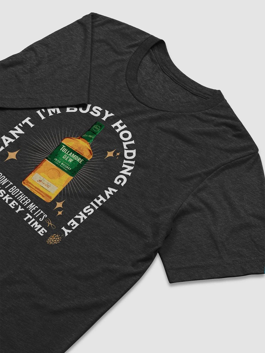 I Can’t, I’m Busy Holding Whisky T-Shirt – Funny Drinking Tee product image (13)