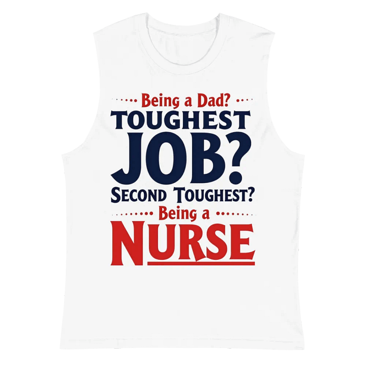 two toughest jobs, dad ,Nurse Life Muscle Tank product image (2)
