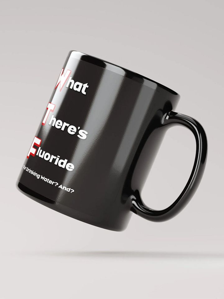 What There's Fluoride In Our Drinking Water? Political Humor Black Coffee Mug product image (2)