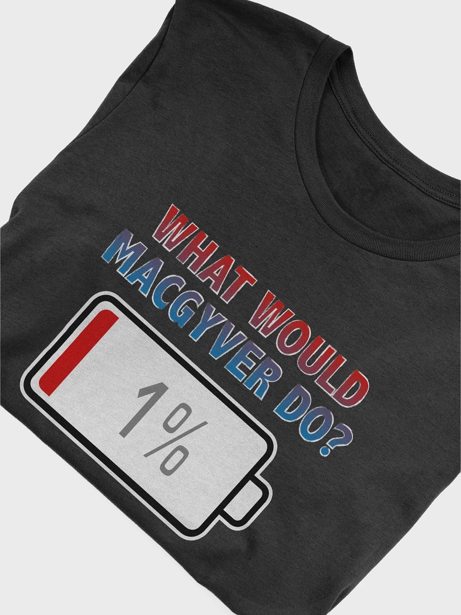 What Would MacGyver Do? with Battery at 1% T-Shirt product image (4)